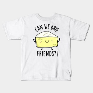 Can We Brie Friends Funny Cheese Puns Kids T-Shirt